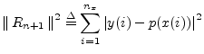 $\displaystyle \left\Vert\,R_{n+1}\,\right\Vert^2 \isdef \sum_{i=1}^{n_x} \left\vert y(i) - p(x(i))\right\vert^2
$