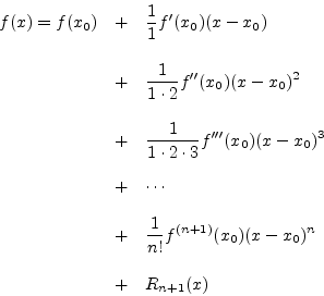 \begin{eqnarray*}
f(x) = f(x_0) &+& \frac{1}{1}f^\prime(x_0)(x-x_0) \\ [10pt]
&...
...&+& \frac{1}{n!}f^{(n+1)}(x_0)(x-x_0)^n\\ [10pt]
&+& R_{n+1}(x)
\end{eqnarray*}