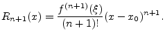 $\displaystyle R_{n+1}(x) = \frac{f^{(n+1)}(\xi)}{(n+1)!}(x-x_0)^{n+1}.
$