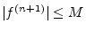 $ \vert f^{(n+1)}\vert\leq M$