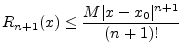 $\displaystyle R_{n+1}(x) \leq \frac{M \vert x-x_0\vert^{n+1}}{(n+1)!}
$