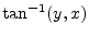 $ \tan^{-1}(y,x)$