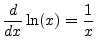 $\displaystyle \frac{d}{dx}\ln(x) = \frac{1}{x}
$