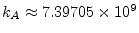 $ k_A \approx 7.39705\times 10^9$