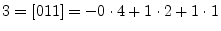 $\displaystyle 3 =[ 0 1 1 ] = - 0\cdot 4 + 1\cdot 2 + 1 \cdot 1
$