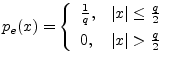 $\displaystyle p_e(x) = \left\{\begin{array}{ll}
\frac{1}{q}, & \left\vert x\rig...
...q}{2} \\ [5pt]
0, & \left\vert x\right\vert>\frac{q}{2} \\
\end{array}\right.
$