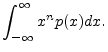 $\displaystyle \int_{-\infty}^{\infty} x^n p(x) dx.
$