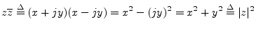 $\displaystyle z \overline{z} \isdef (x+jy)(x-jy) = x^2-(jy)^2 = x^2 + y^2 \isdef \vert z\vert^2 \protect$