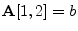 $ \mathbf{A}[1,2]=b$