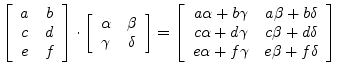 $\displaystyle \left[\begin{array}{cc} a & b \\ c & d \\ e & f \end{array}\right...
...gamma & c\beta+d\delta \\
e\alpha+f\gamma & e\beta+f\delta
\end{array}\right]
$