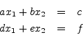 \begin{eqnarray*}
a x_1 + b x_2 &=& c \\
d x_1 + e x_2 &=& f
\end{eqnarray*}