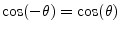 $ \cos(-\theta) = \cos(\theta)$