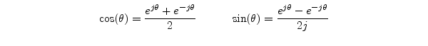 $\textstyle \parbox{0.8\textwidth}{%
\begin{displaymath}
\cos(\theta) = \display...
...heta) = \displaystyle\frac{e^{j \theta} - e^{-j \theta}}{2j}
\end{displaymath}}$