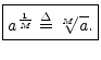 $\displaystyle \zbox {a^{\frac{1}{M}} \isdef \sqrt[M]{a}.}
$