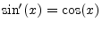 $ \sin^\prime(x)=\cos(x)$