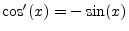 $ \cos^\prime(x)=-\sin(x)$