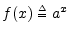 $ f(x) \isdeftext a^x$