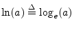 $ \ln(a)\isdef \log_e(a)$