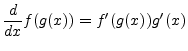 $\displaystyle \frac{d}{dx} f(g(x)) = f^\prime(g(x)) g^\prime(x)
$