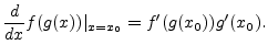 $\displaystyle \frac{d}{dx} f(g(x))\vert _{x=x_0} = f^\prime(g(x_0)) g^\prime(x_0).
$