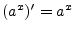 $ (a^x)^\prime = a^x$