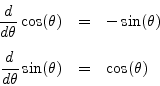 \begin{eqnarray*}
\frac{d}{d\theta}\cos(\theta) &=& -\sin(\theta) \\ [5pt]
\frac{d}{d\theta}\sin(\theta) &=& \cos(\theta)
\end{eqnarray*}