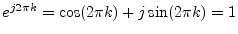 $ e^{j2\pi k}=\cos(2\pi k)+j\sin(2\pi k)=1$