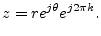 $\displaystyle z = r e^{j\theta} e^{j2\pi k}.
$