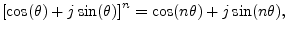 $\displaystyle \left[\cos(\theta) + j \sin(\theta)\right] ^n =
\cos(n\theta) + j \sin(n\theta),
$