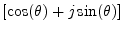 $ [\cos(\theta) + j \sin(\theta)]$