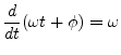 $\displaystyle \frac{d}{dt} (\omega t + \phi) = \omega
$