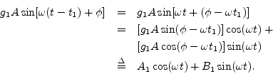 \begin{eqnarray*}
g_1 A \sin[\omega (t-t_1) + \phi]
&=&
g_1 A \sin[\omega t + (...
...omega t) \\
&\isdef & A_1 \cos(\omega t) + B_1 \sin(\omega t).
\end{eqnarray*}