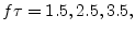 $ f\tau = 1.5, 2.5, 3.5,$
