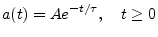 $\displaystyle a(t) = A e^{-t/\tau}, \quad t\geq 0
$