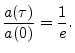 $\displaystyle \frac{a(\tau)}{a(0)} = \frac{1}{e}.
$