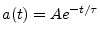 $ a(t) = A e^{-t/\tau}$