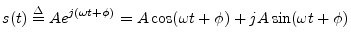 $\displaystyle s(t) \isdef A e^{j(\omega t+\phi)} = A \cos(\omega t+\phi) + jA\sin(\omega t+\phi)
$