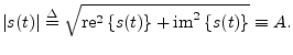 $\displaystyle \left\vert s(t)\right\vert \isdef \sqrt{\mbox{re}^2\left\{s(t)\right\} + \mbox{im}^2\left\{s(t)\right\}} \equiv A.
$