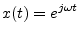 $\displaystyle x(t) = e^{j\omega t}
$