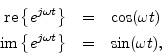 \begin{eqnarray*}
\mbox{re}\left\{e^{j\omega t}\right\} &=& \cos(\omega t) \\
\mbox{im}\left\{e^{j\omega t}\right\} &=& \sin(\omega t),
\end{eqnarray*}