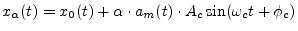 $\displaystyle x_\alpha(t) = x_0(t) + \alpha \cdot a_m(t) \cdot A_c\sin(\omega_c t + \phi_c) \protect$