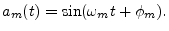 $\displaystyle a_m(t) = \sin(\omega_m t + \phi_m). \protect$