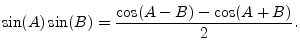 $\displaystyle \sin(A)\sin(B) = \frac{\cos(A-B) - \cos(A+B)}{2}.
$