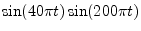 $ \sin(40\pi t)\sin(200\pi t)$