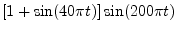 $ [1+ \sin(40\pi t)]\sin(200\pi t)$