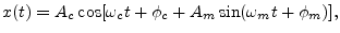 $\displaystyle x(t) = A_c\cos[\omega_c t + \phi_c + A_m\sin(\omega_m t + \phi_m)], \protect$