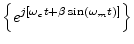 $\displaystyle \left\{e^{j[\omega_c t + \beta\sin(\omega_m t)]}\right\}$