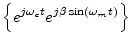 $\displaystyle \left\{e^{j\omega_c t} e^{j\beta\sin(\omega_m t)}\right\}$