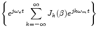 $\displaystyle \left\{e^{j\omega_c t}
\sum_{k=-\infty}^\infty J_k(\beta) e^{jk\omega_m t}\right\}$