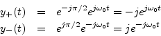 \begin{eqnarray*}
y_+(t) &=& e^{-j\pi/2} e^{j\omega_0 t} = -j e^{j\omega_0 t} \\
y_-(t) &=& e^{j\pi/2} e^{-j\omega_0 t} = j e^{-j\omega_0 t}
\end{eqnarray*}